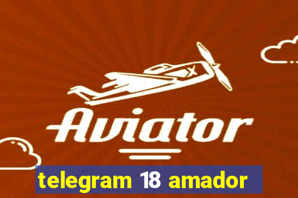 telegram 18 amador